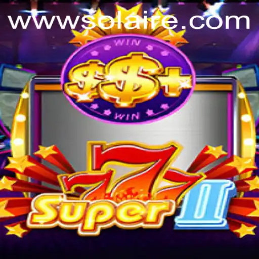 Unveiling Super777II: The Revolutionary Gaming Experience with SOLAIRE